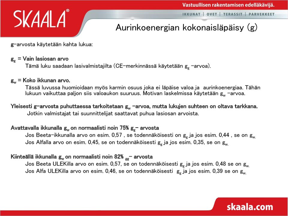 Yleisesti g-arvosta puhuttaessa tarkoitetaan g w arvoa, mutta lukujen suhteen on oltava tarkkana. Jotkin valmistajat tai suunnittelijat saattavat puhua lasiosan arvoista.