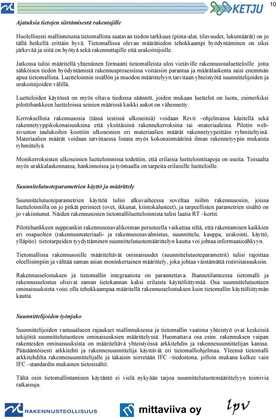 Jatkossa tulisi määritellä yhtenäinen formaatti tietomalleista ulos vietäville rakennusosaluetteloille jotta sähköisen tiedon hyödyntämistä rakennusprosessissa voitaisiin parantaa ja määrälaskenta