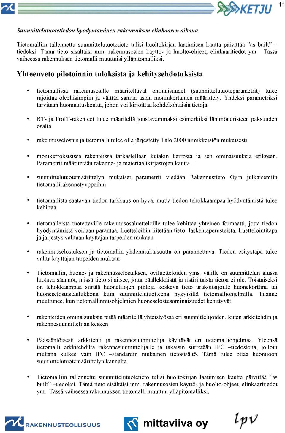 Yhteenveto pilotoinnin tuloksista ja kehitysehdotuksista tietomallissa rakennusosille määriteltävät ominaisuudet (suunnittelutuoteparametrit) tulee rajoittaa oleellisimpiin ja välttää saman asian