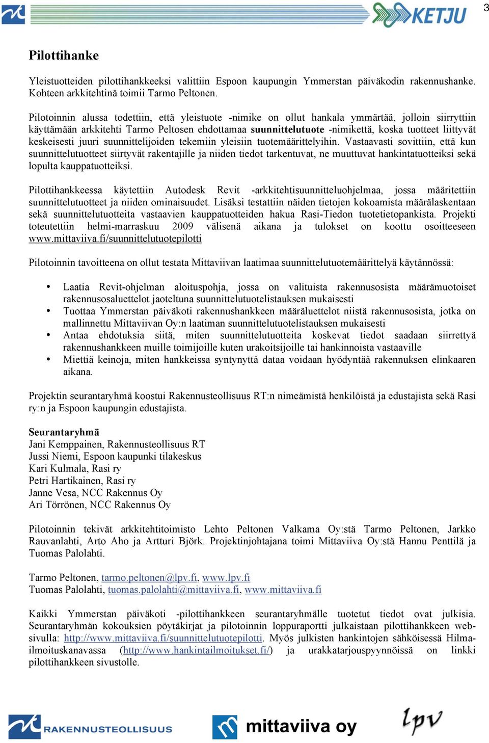 liittyvät keskeisesti juuri suunnittelijoiden tekemiin yleisiin tuotemäärittelyihin.