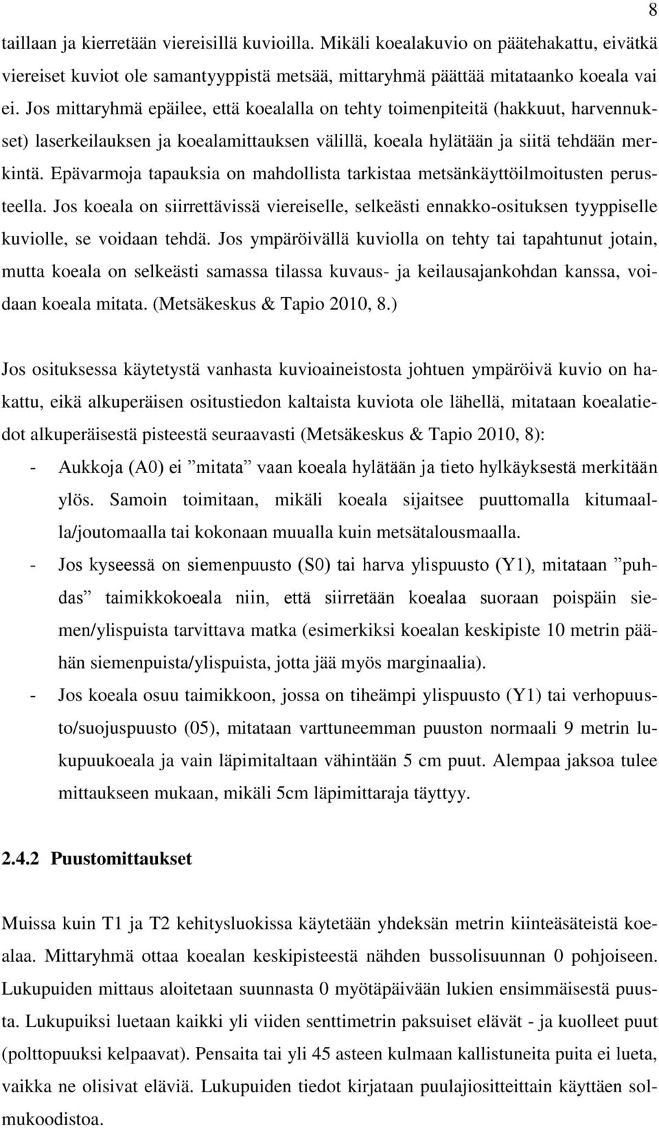 Epävarmoja tapauksia on mahdollista tarkistaa metsänkäyttöilmoitusten perusteella. Jos koeala on siirrettävissä viereiselle, selkeästi ennakko-osituksen tyyppiselle kuviolle, se voidaan tehdä.