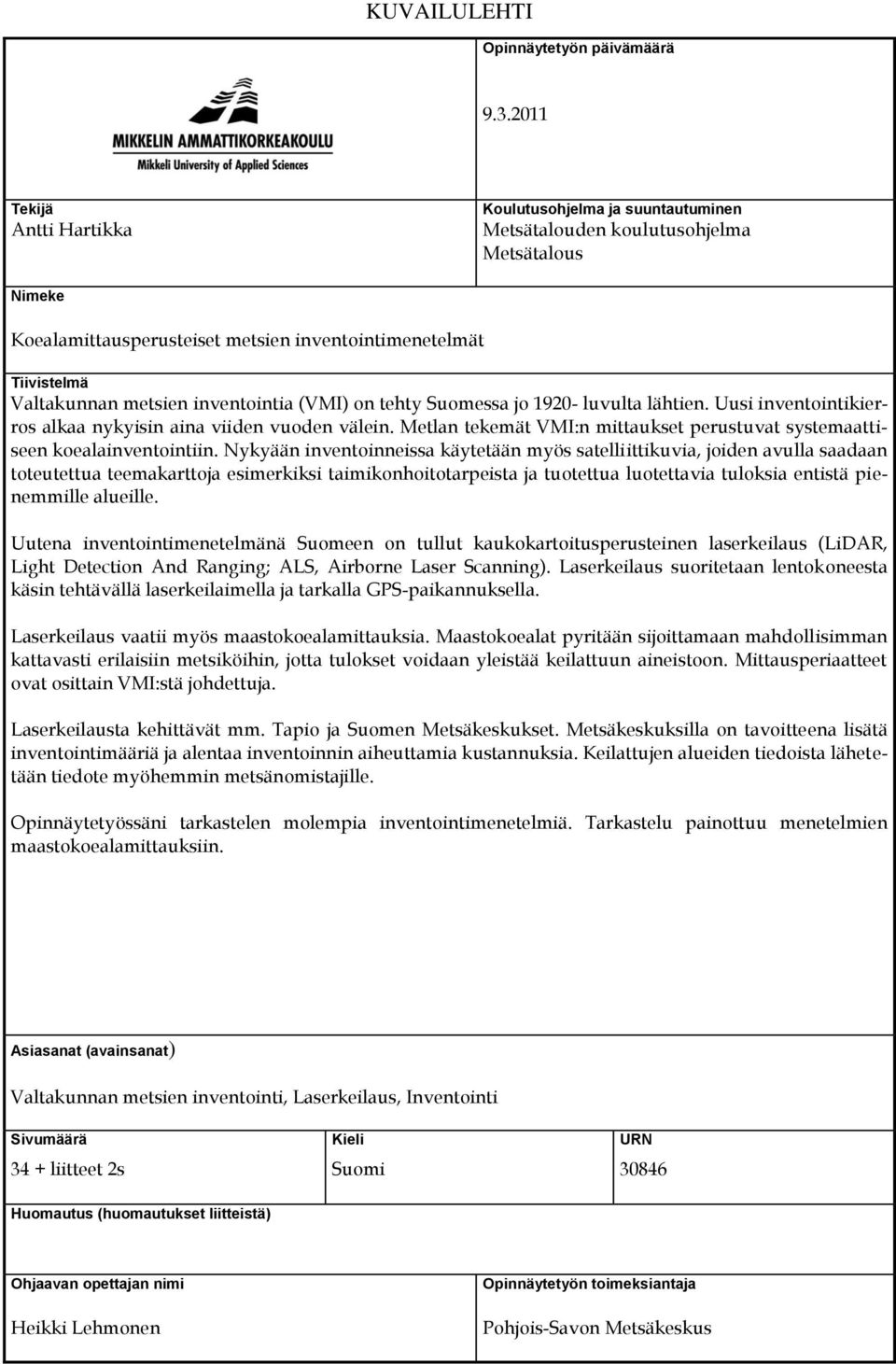 inventointia (VMI) on tehty Suomessa jo 1920- luvulta lähtien. Uusi inventointikierros alkaa nykyisin aina viiden vuoden välein.