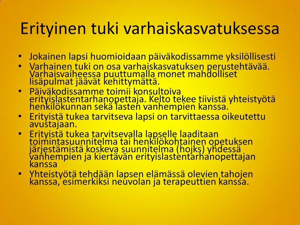 Kelto tekee tiivistä yhteistyötä henkilökunnan sekä lasten vanhempien kanssa. Erityistä tukea tarvitseva lapsi on tarvittaessa oikeutettu avustajaan.