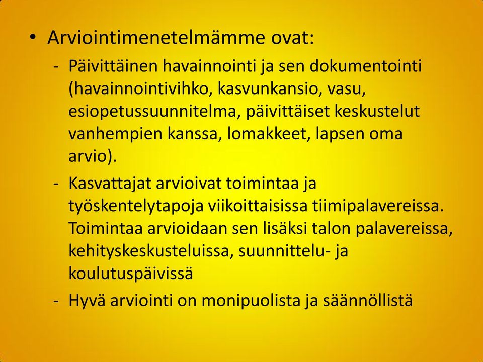 - Kasvattajat arvioivat toimintaa ja työskentelytapoja viikoittaisissa tiimipalavereissa.