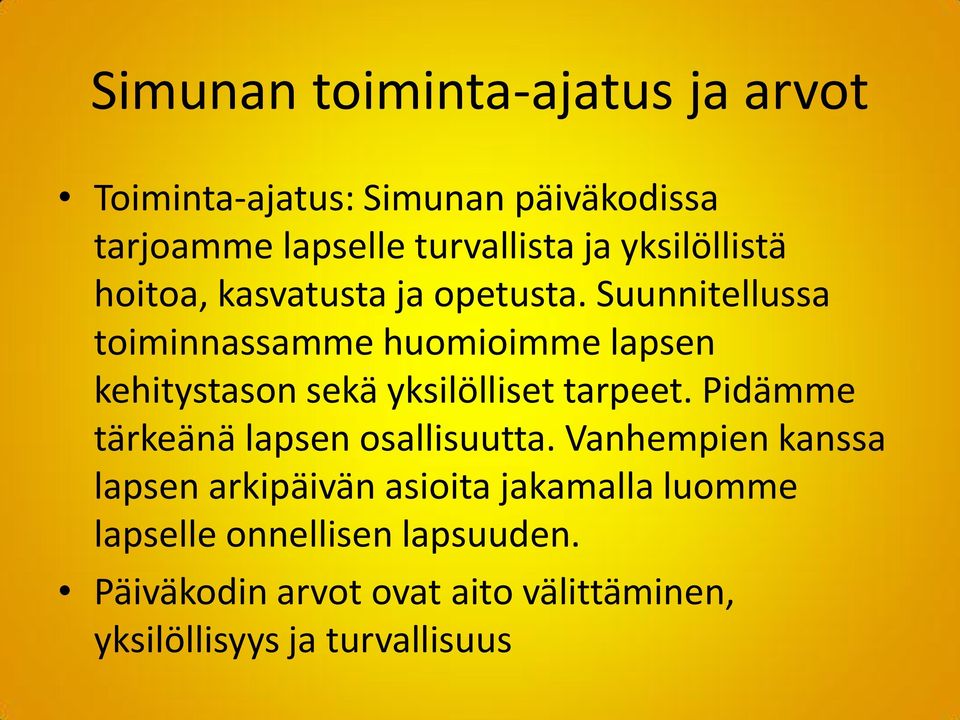 Suunnitellussa toiminnassamme huomioimme lapsen kehitystason sekä yksilölliset tarpeet.