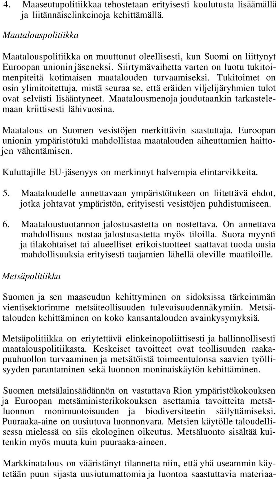 Siirtymävaihetta varten on luotu tukitoimenpiteitä kotimaisen maatalouden turvaamiseksi.