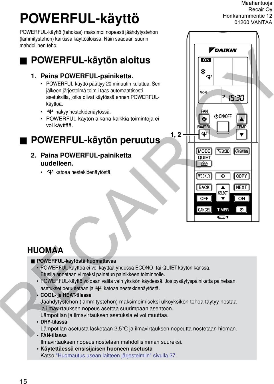 näkyy nestekidenäytössä. POWERFUL-käytön aikana kaikkia toimintoja ei voi käyttää. POWERFUL-käytön peruutus 2. Paina POWERFUL-painiketta uudelleen. katoaa nestekidenäytöstä.