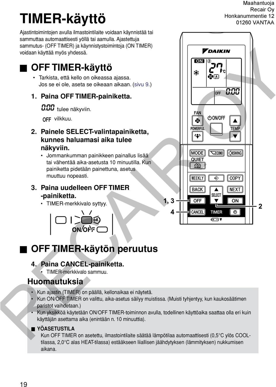 (sivu 9.) 1. Paina OFF TIMER-painiketta. tulee näkyviin. vilkkuu. 2. Painele SELECT-valintapainiketta, kunnes haluamasi aika tulee näkyviin.