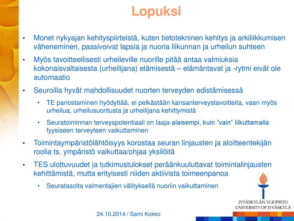 hyödyttää, ei pelkästään kansanterveystavoitteita, vaan myös urheilua, urheilusuoritusta ja urheilijana kehittymistä Seuratoiminnan terveyspotentiaali on laaja-alaisempi, kuin vain liikuttamalla