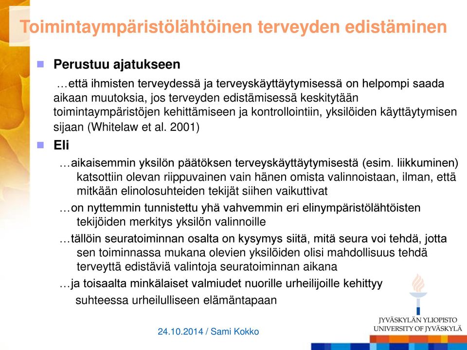 liikkuminen) katsottiin olevan riippuvainen vain hänen omista valinnoistaan, ilman, että mitkään elinolosuhteiden tekijät siihen vaikuttivat on nyttemmin tunnistettu yhä vahvemmin eri