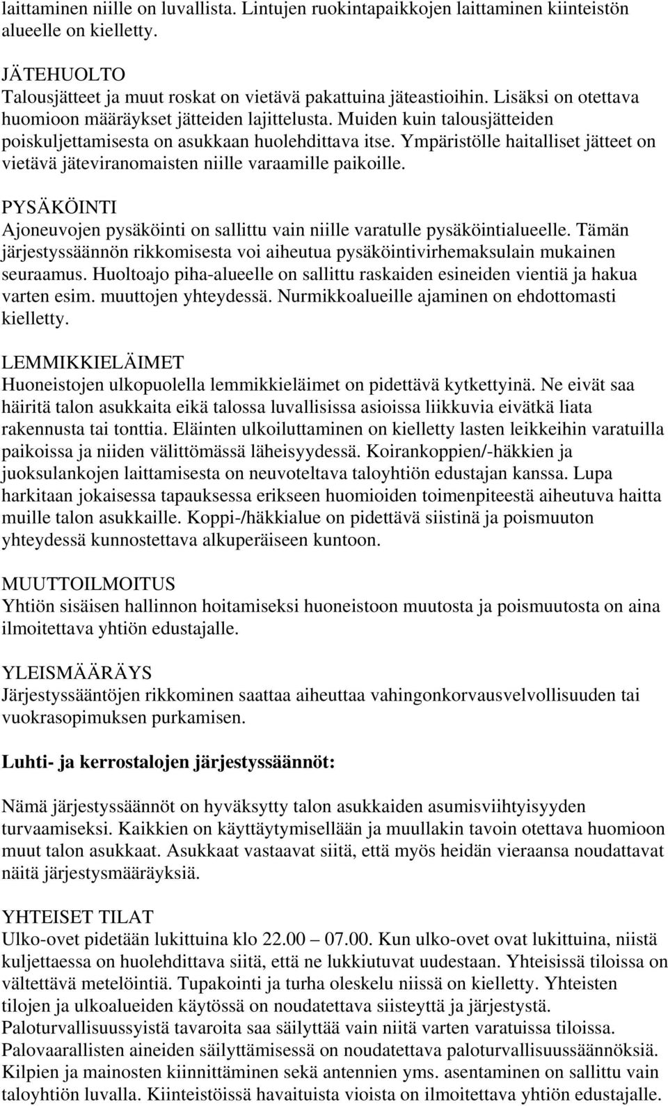 Ympäristölle haitalliset jätteet on vietävä jäteviranomaisten niille varaamille paikoille. PYSÄKÖINTI Ajoneuvojen pysäköinti on sallittu vain niille varatulle pysäköintialueelle.