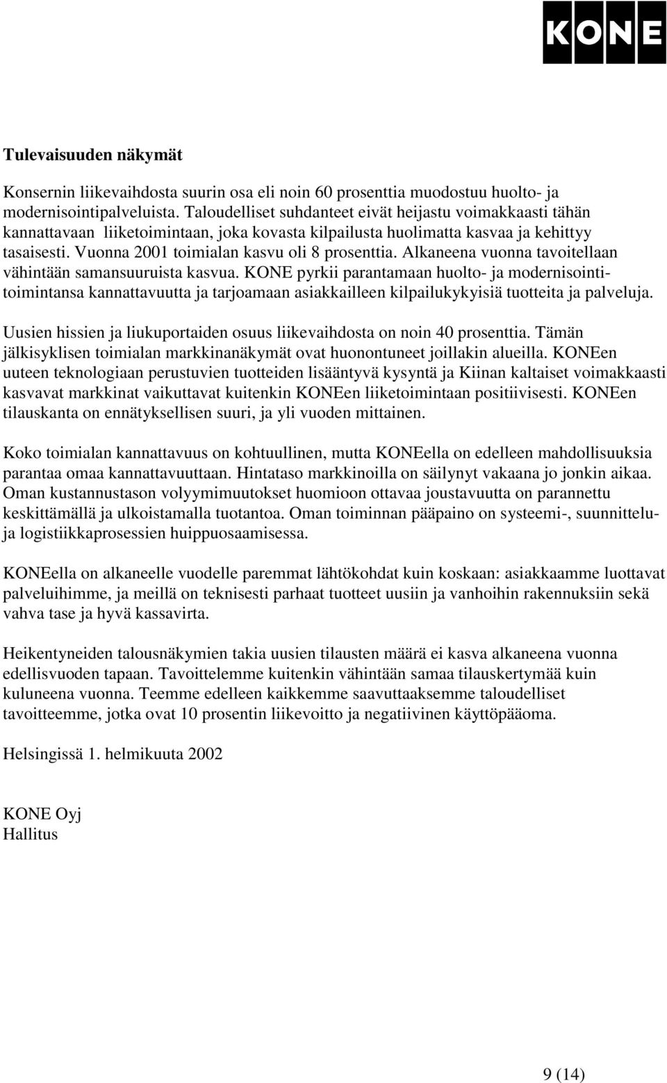 Vuonna 2001 toimialan kasvu oli 8 prosenttia. Alkaneena vuonna tavoitellaan vähintään samansuuruista kasvua.