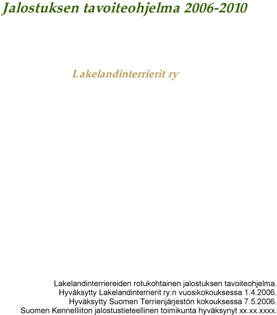 Hyväksytty Lakelandinterrierit ry:n vuosikokouksessa 1.4.2006.