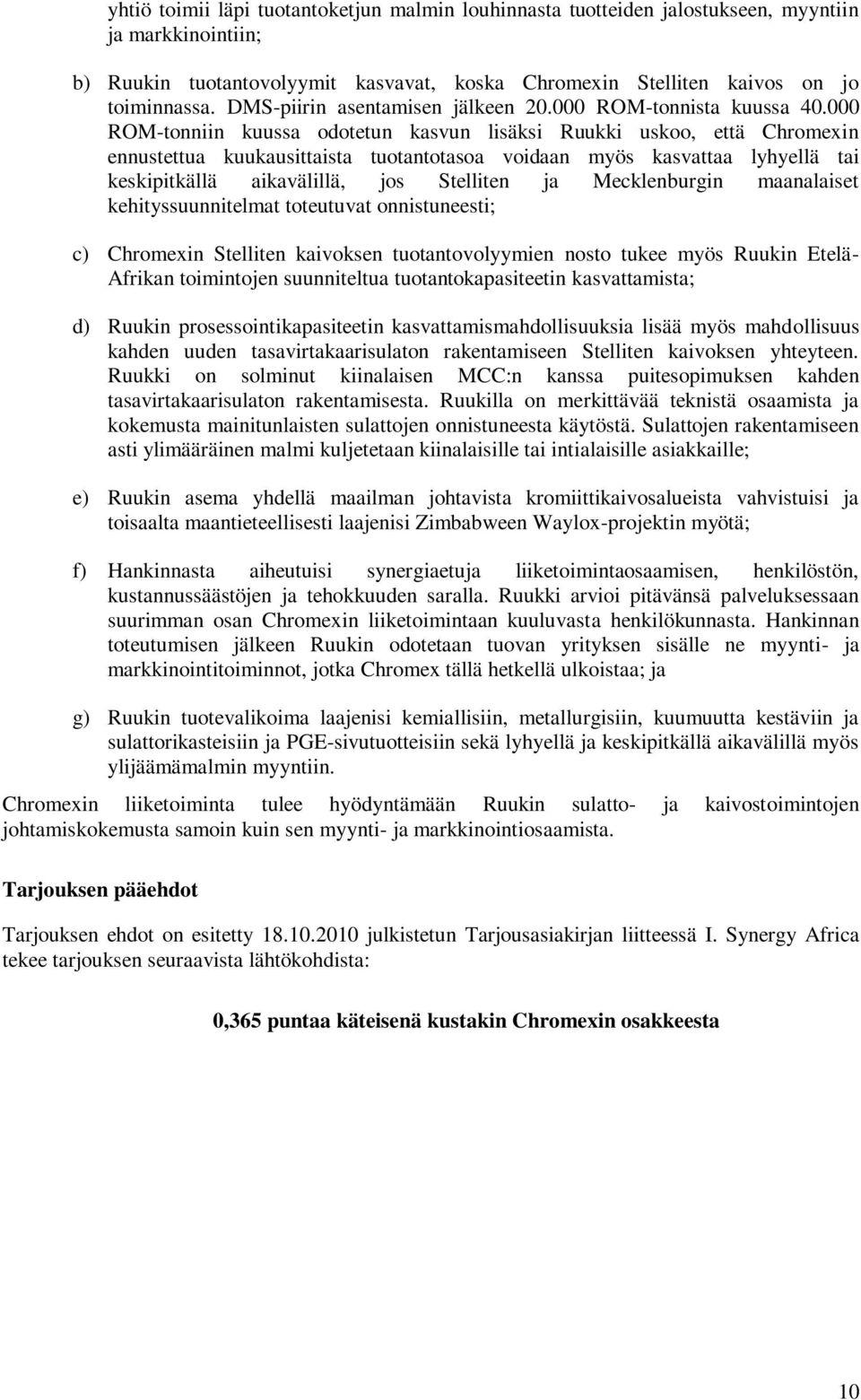 000 ROM-tonniin kuussa odotetun kasvun lisäksi Ruukki uskoo, että Chromexin ennustettua kuukausittaista tuotantotasoa voidaan myös kasvattaa lyhyellä tai keskipitkällä aikavälillä, jos Stelliten ja