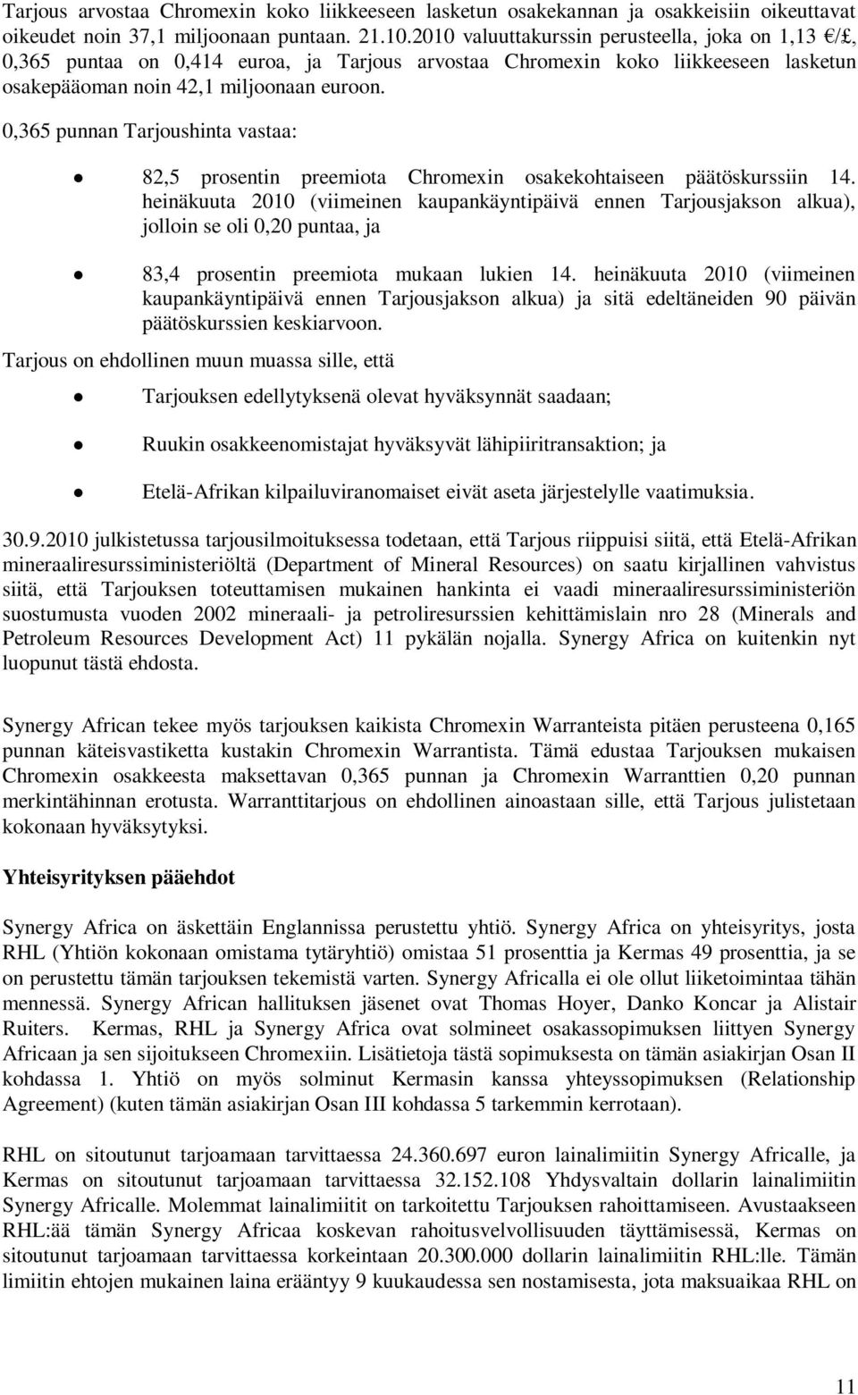 0,365 punnan Tarjoushinta vastaa: 82,5 prosentin preemiota Chromexin osakekohtaiseen päätöskurssiin 14.