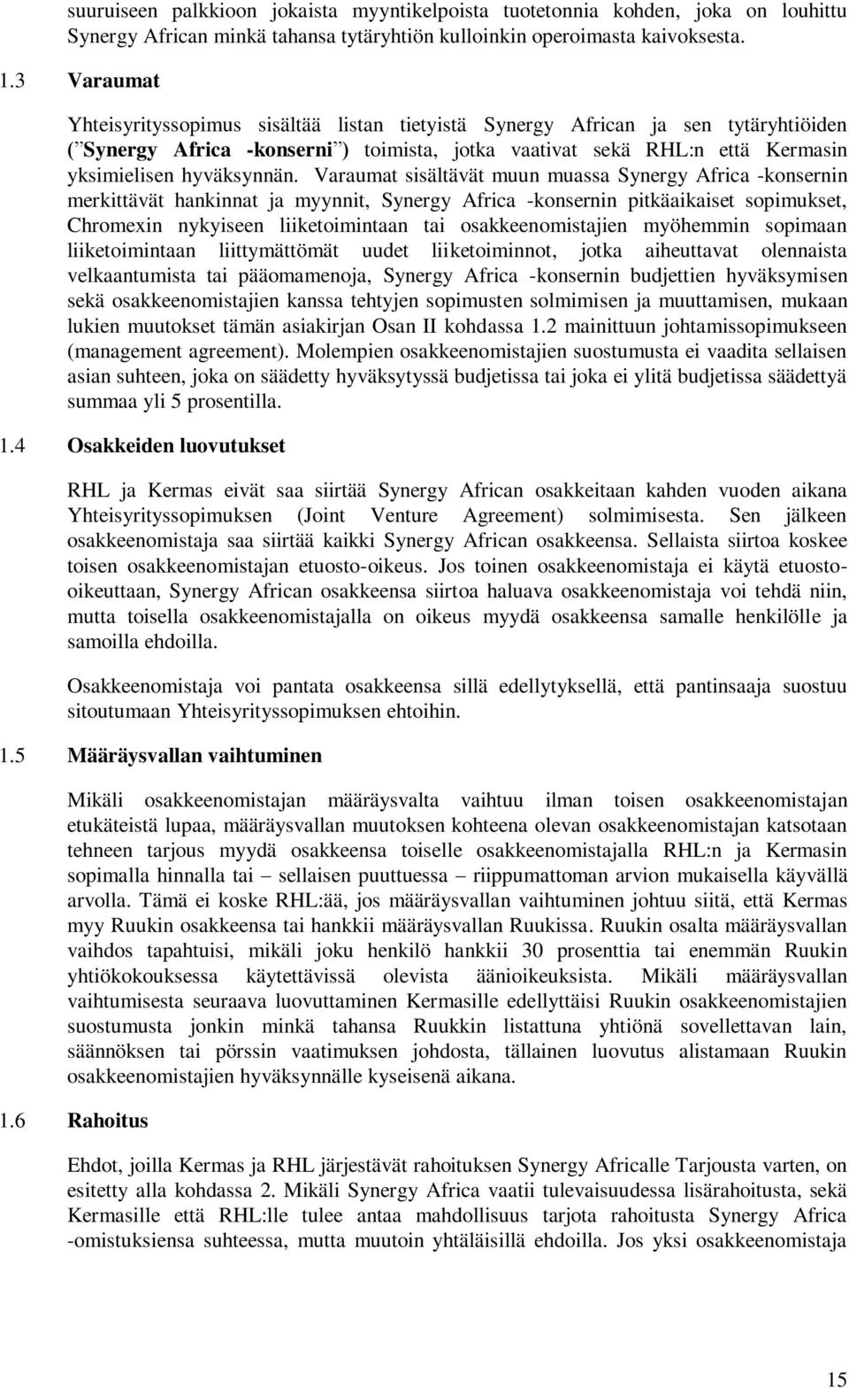 Varaumat sisältävät muun muassa Synergy Africa -konsernin merkittävät hankinnat ja myynnit, Synergy Africa -konsernin pitkäaikaiset sopimukset, Chromexin nykyiseen liiketoimintaan tai