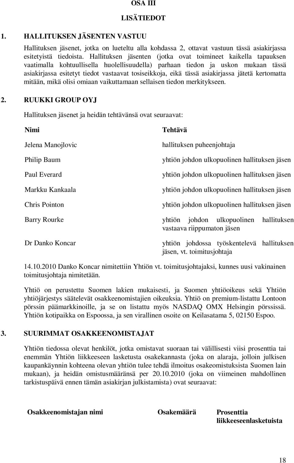 eikä tässä asiakirjassa jätetä kertomatta mitään, mikä olisi omiaan vaikuttamaan sellaisen tiedon merkitykseen. 2.