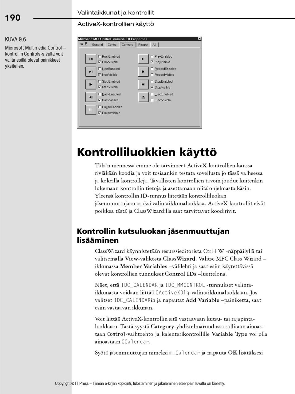 Tavallisten kontrollien tavoin joudut kuitenkin lukemaan kontrollin tietoja ja asettamaan niitä ohjelmasta käsin.