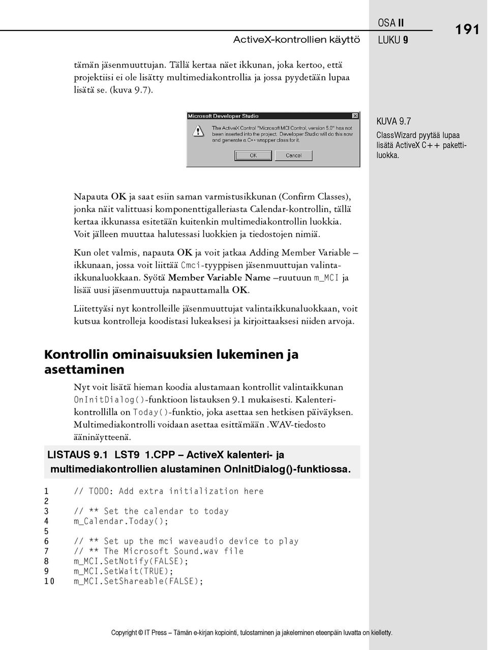 Napauta OK ja saat esiin saman varmistusikkunan (Confirm Classes), jonka näit valittuasi komponenttigalleriasta Calendar-kontrollin, tällä kertaa ikkunassa esitetään kuitenkin multimediakontrollin