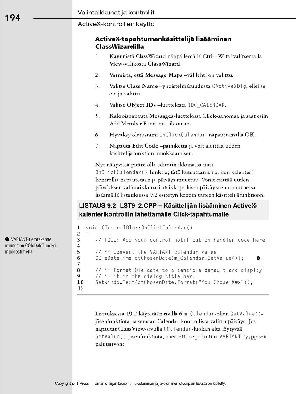 Kaksoisnapauta Messages-luettelossa Click-sanomaa ja saat esiin Add Member Function ikkunan. 6. Hyväksy oletusnimi OnClickCalendar napauttamalla OK. 7.