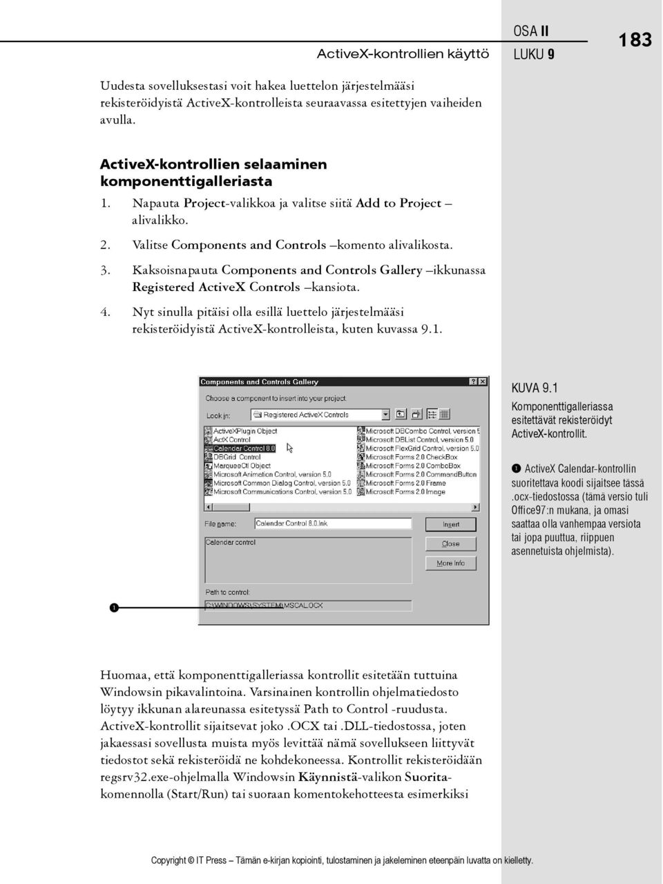 3. Kaksoisnapauta Components and Controls Gallery ikkunassa Registered ActiveX Controls kansiota. 4.