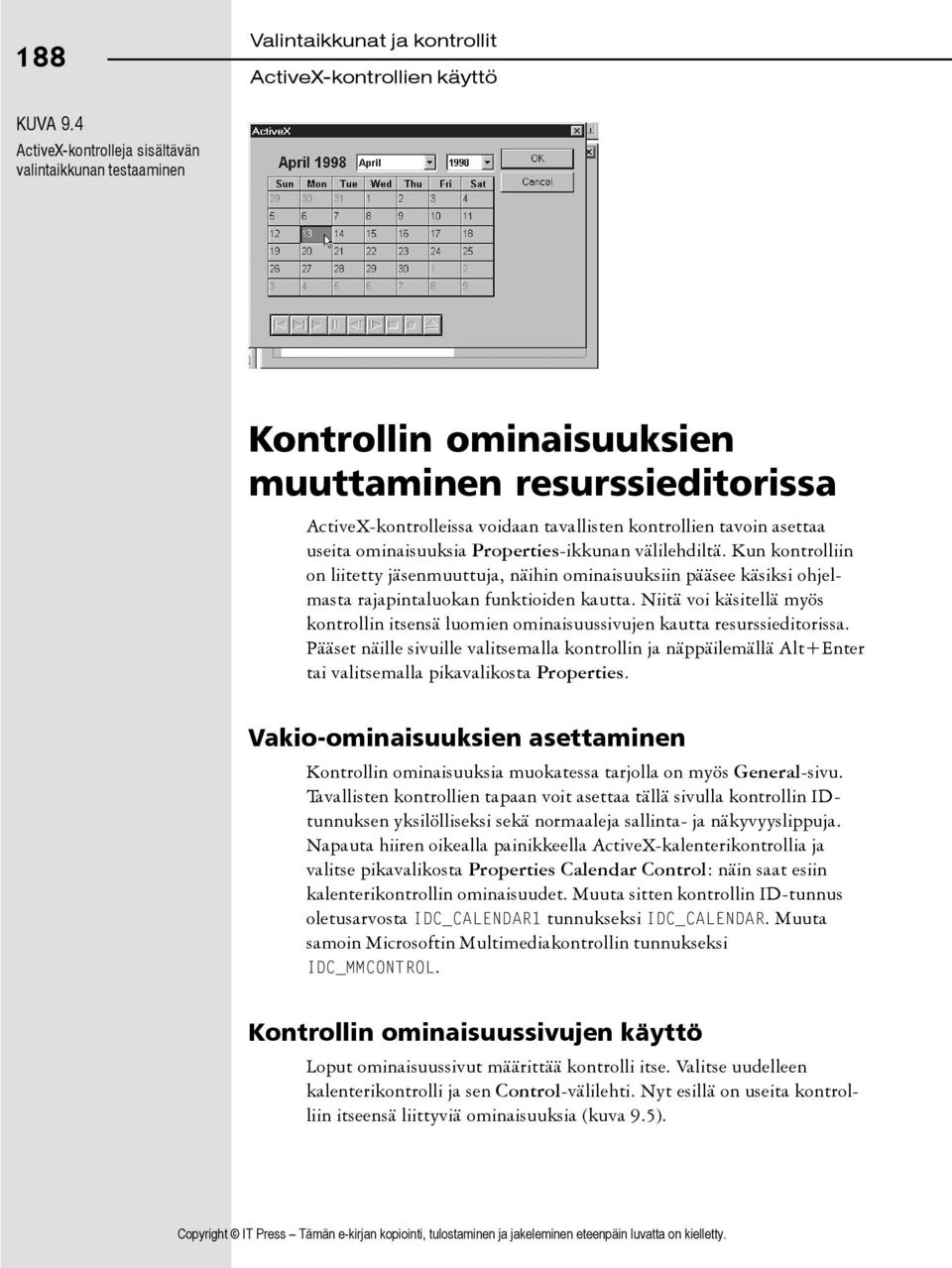 ominaisuuksia Properties-ikkunan välilehdiltä. Kun kontrolliin on liitetty jäsenmuuttuja, näihin ominaisuuksiin pääsee käsiksi ohjelmasta rajapintaluokan funktioiden kautta.