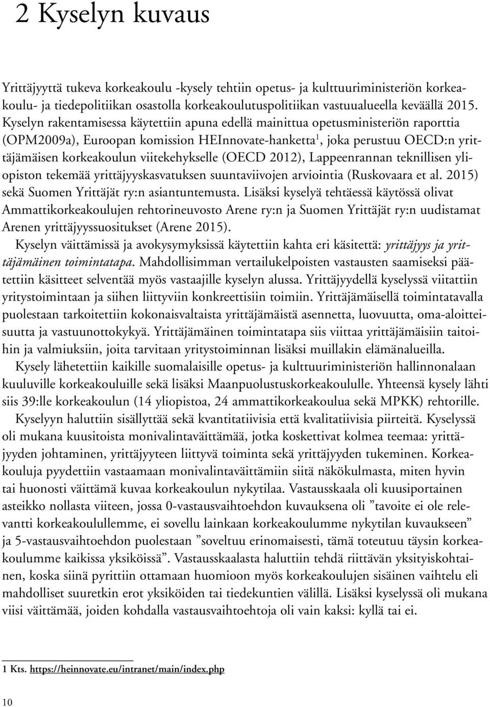 viitekehykselle (OECD 2012), Lappeenrannan teknillisen yliopiston tekemää yrittäjyyskasvatuksen suuntaviivojen arviointia (Ruskovaara et al. 2015) sekä Suomen Yrittäjät ry:n asiantuntemusta.