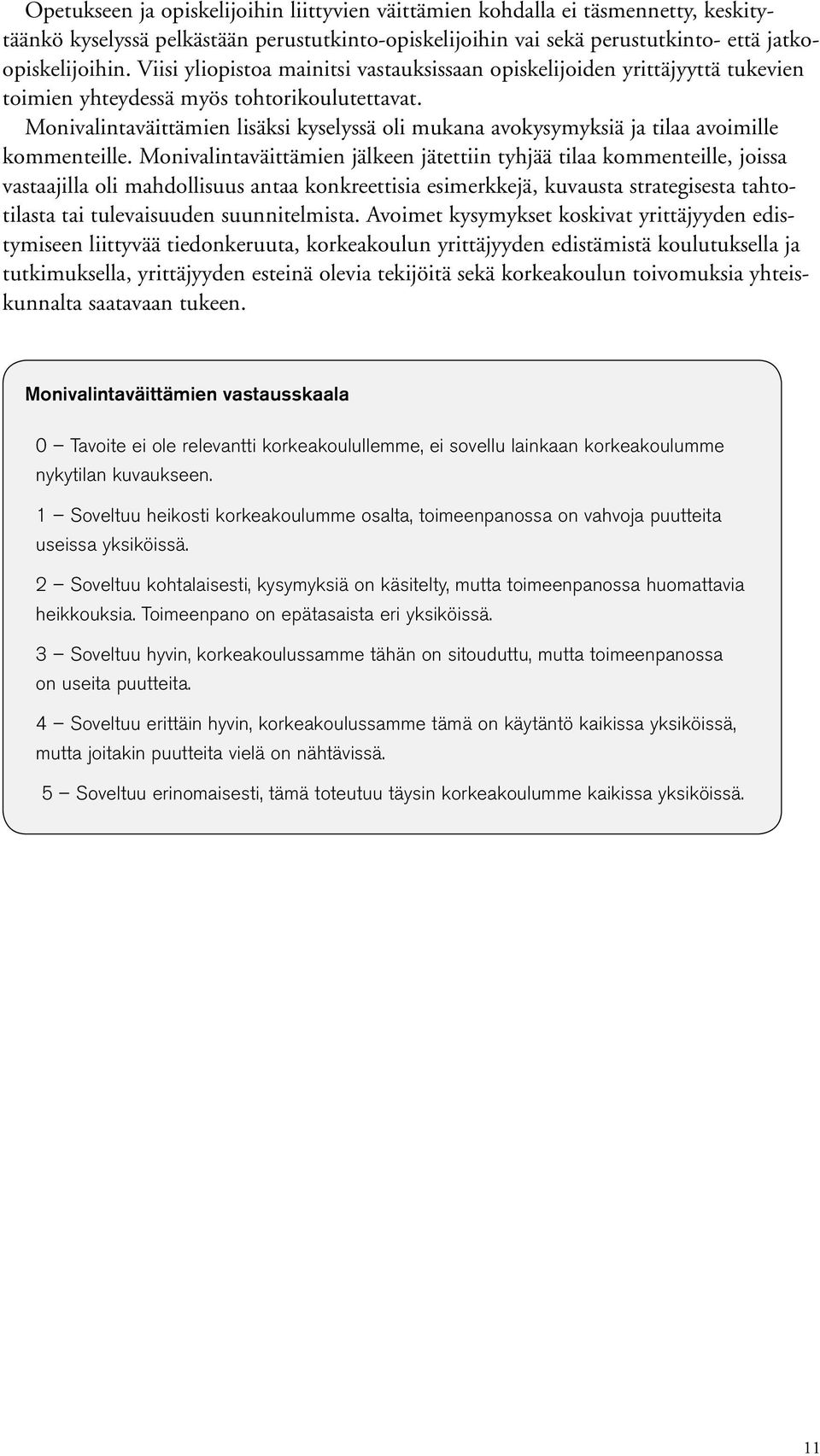 Monivalintaväittämien lisäksi kyselyssä oli mukana avokysymyksiä ja tilaa avoimille kommenteille.