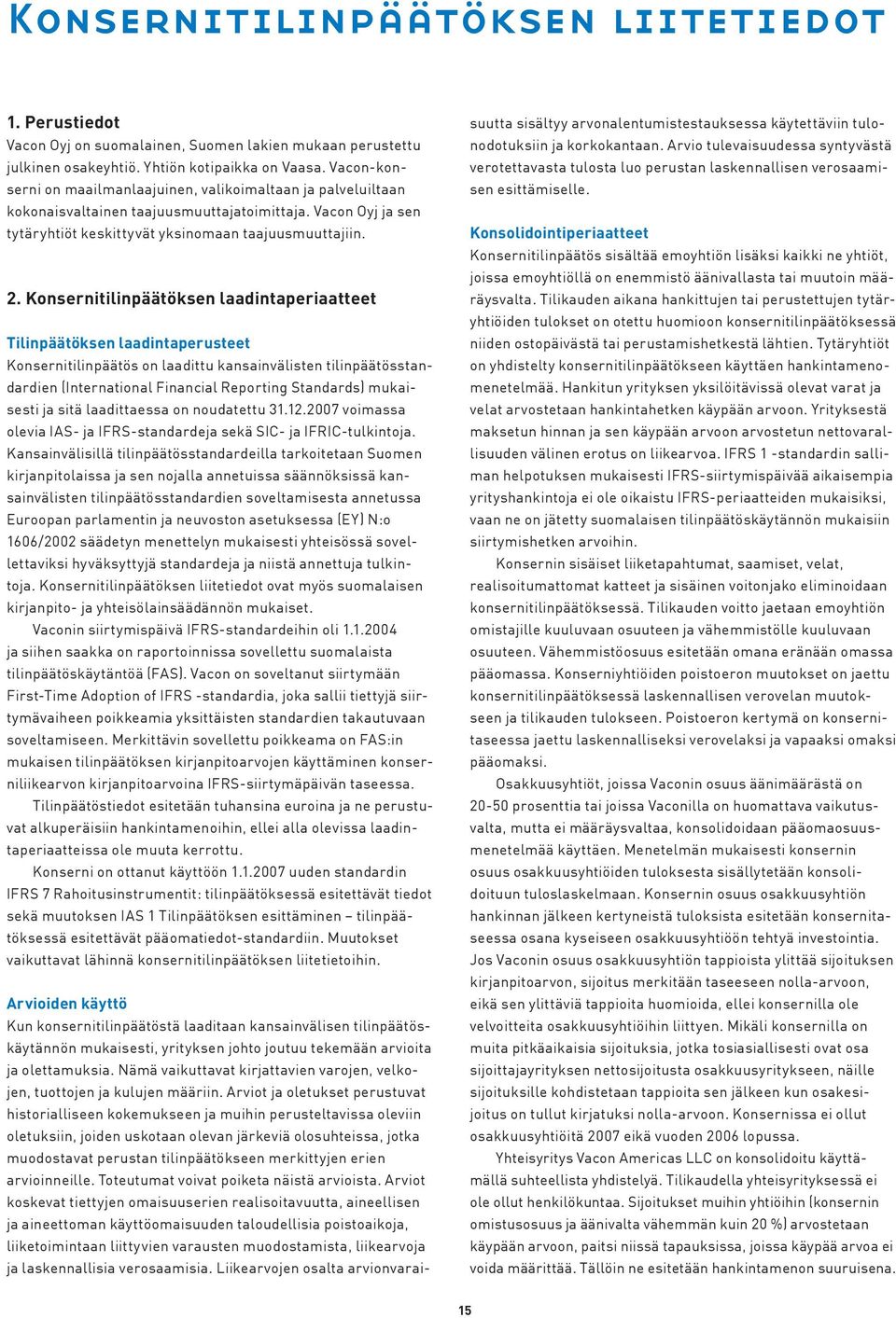 Konsernitilinpäätöksen laadintaperiaatteet Tilinpäätöksen laadintaperusteet Konsernitilinpäätös on laadittu kansainvälisten tilinpäätösstandardien (International Financial Reporting Standards)