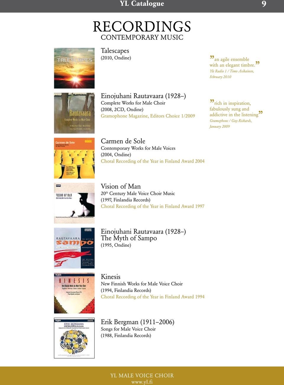 sung and addictive in the listening Gramophone / Guy Rickards, January 2009 Carmen de Sole Contemporary Works for Male Voices (2004, Ondine) Choral Recording of the Year in Finland Award 2004 Vision