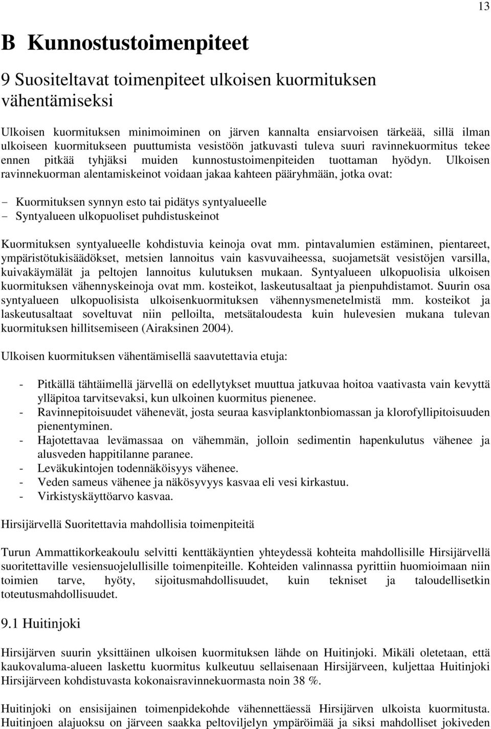 Ulkoisen ravinnekuorman alentamiskeinot voidaan jakaa kahteen pääryhmään, jotka ovat: - Kuormituksen synnyn esto tai pidätys syntyalueelle - Syntyalueen ulkopuoliset puhdistuskeinot Kuormituksen