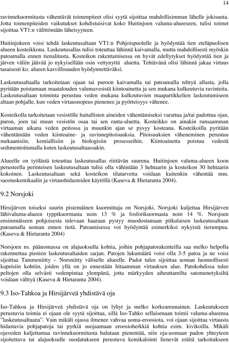 Huitinjokeen voisi tehdä laskeutusaltaan VT1:n Pohjoispuolelle ja hyödyntää tien eteläpuolisen alueen kosteikkona.