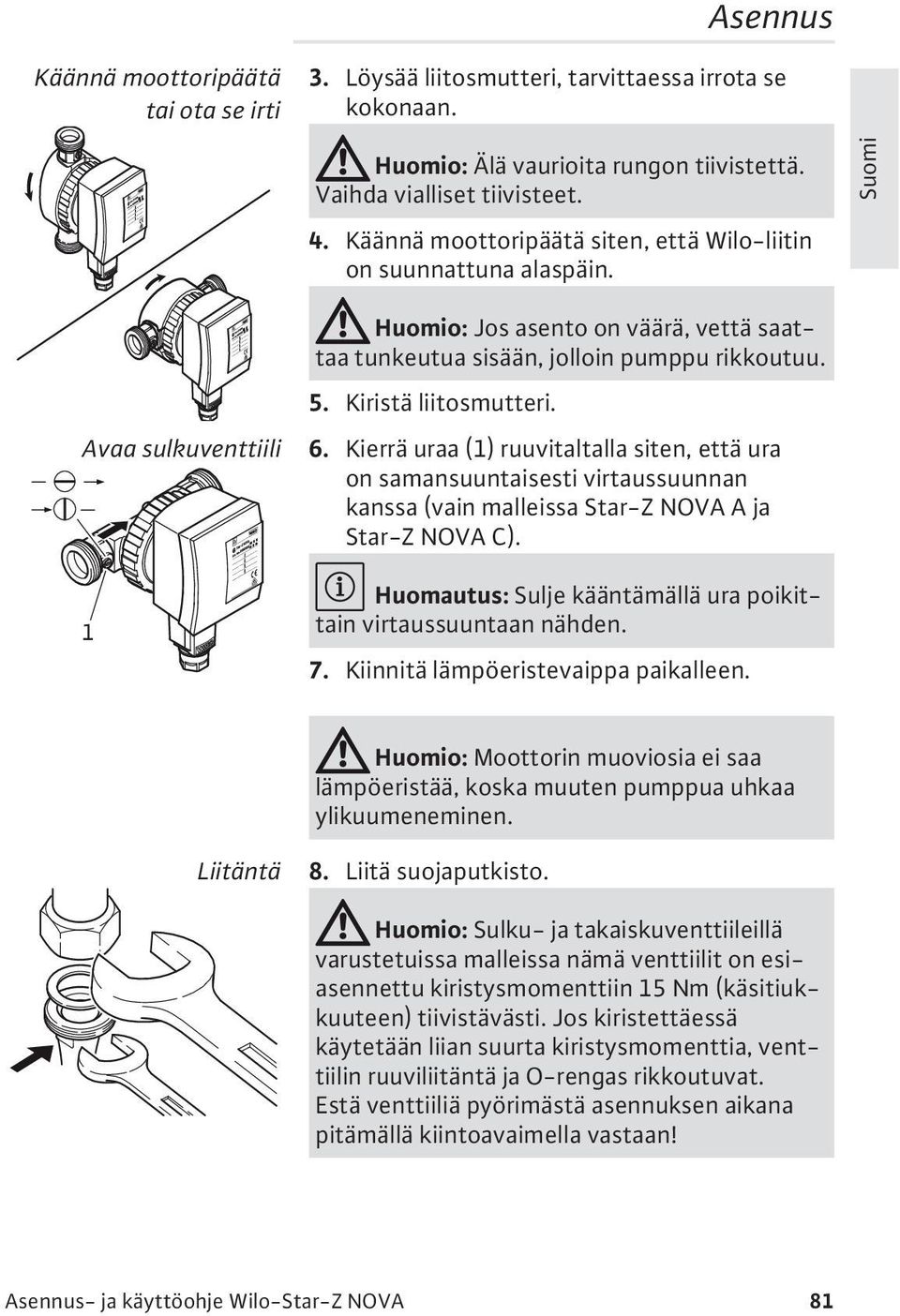 Kiristä liitosmutteri. 6. Kierrä uraa (1) ruuvitaltalla siten, että ura on samansuuntaisesti virtaussuunnan kanssa (vain malleissa Star-Z NOVA A ja Star-Z NOVA C).