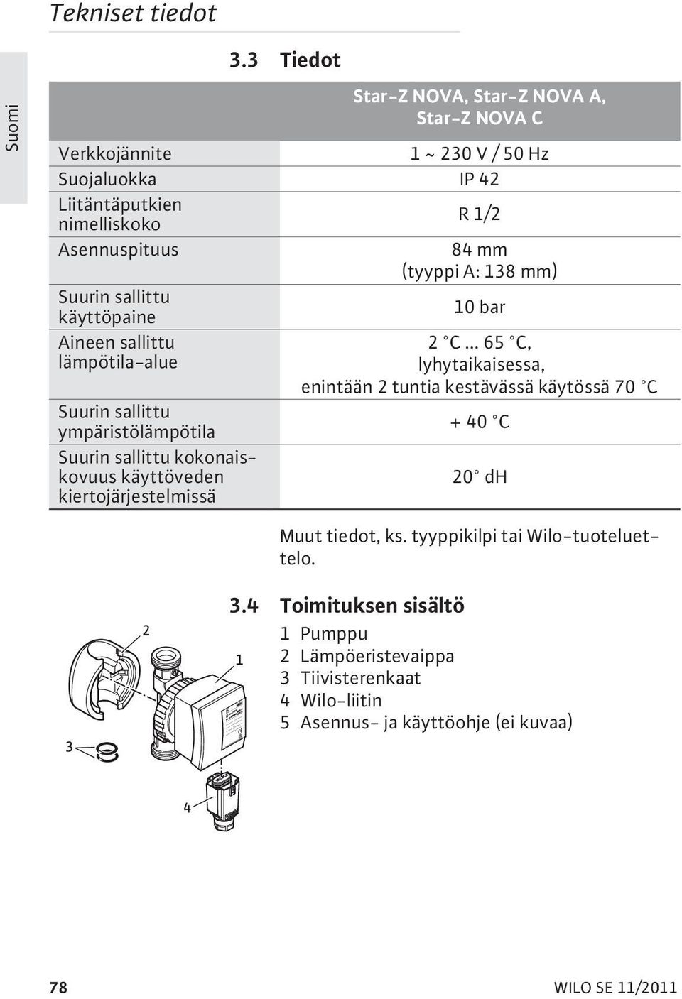 (tyyppi A: 138 mm) Suurin sallittu käyttöpaine 10 bar Aineen sallittu lämpötila-alue 2 C.