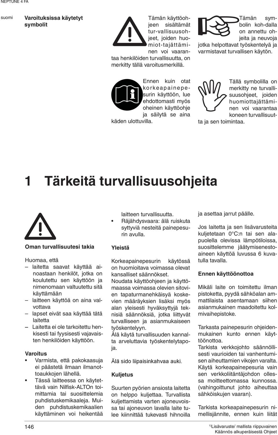 Ennen kuin otat korkeapainepesurin käyttöön, lue ehdottomasti myös oheinen käyttöohje ja säilytä se aina käden ulottuvilla.