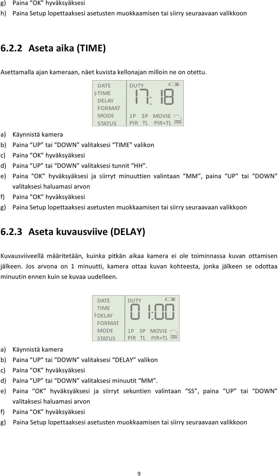 a) Käynnistä kamera b) Paina UP tai DOWN valitaksesi TIME valikon c) Paina OK hyväksyäksesi d) Paina UP tai DOWN valitaksesi tunnit HH.