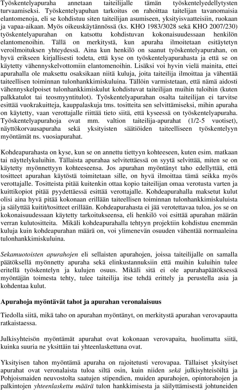 KHO 1983/3028 sekä KHO 2007/230) työskentelyapurahan on katsottu kohdistuvan kokonaisuudessaan henkilön elantomenoihin.