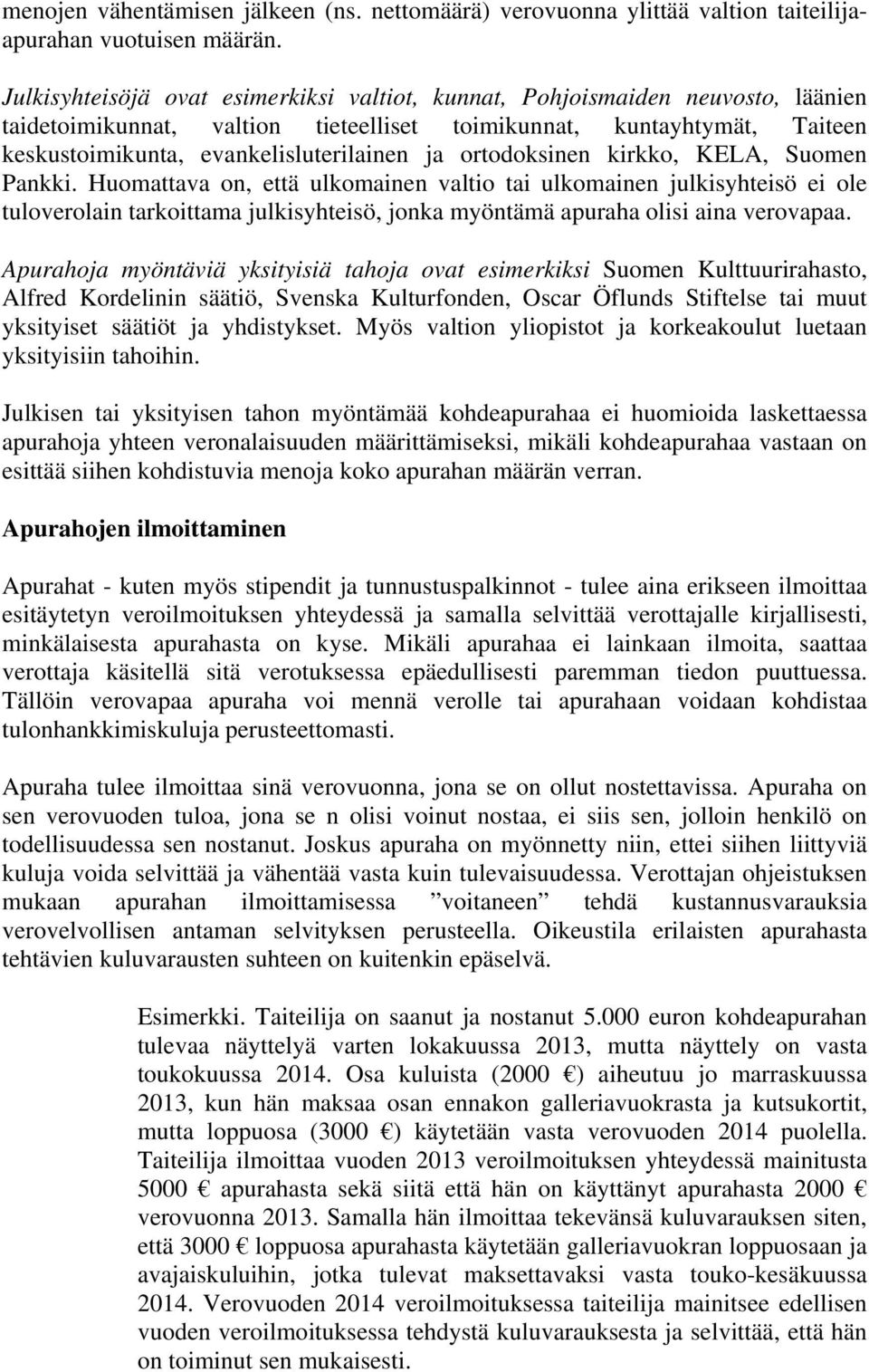 ortodoksinen kirkko, KELA, Suomen Pankki. Huomattava on, että ulkomainen valtio tai ulkomainen julkisyhteisö ei ole tuloverolain tarkoittama julkisyhteisö, jonka myöntämä apuraha olisi aina verovapaa.