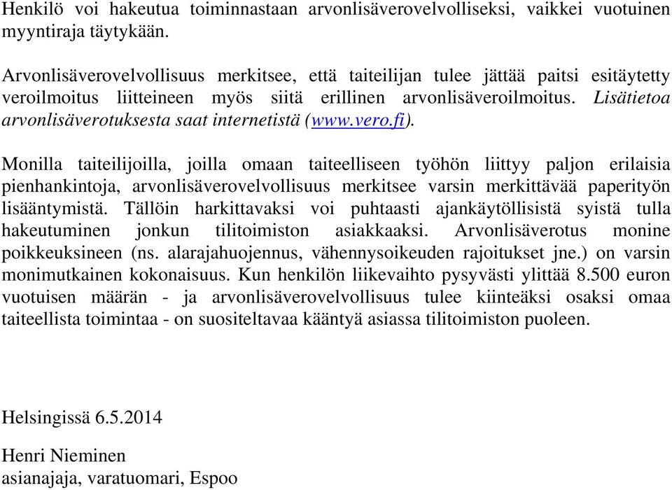 Lisätietoa arvonlisäverotuksesta saat internetistä (www.vero.fi).