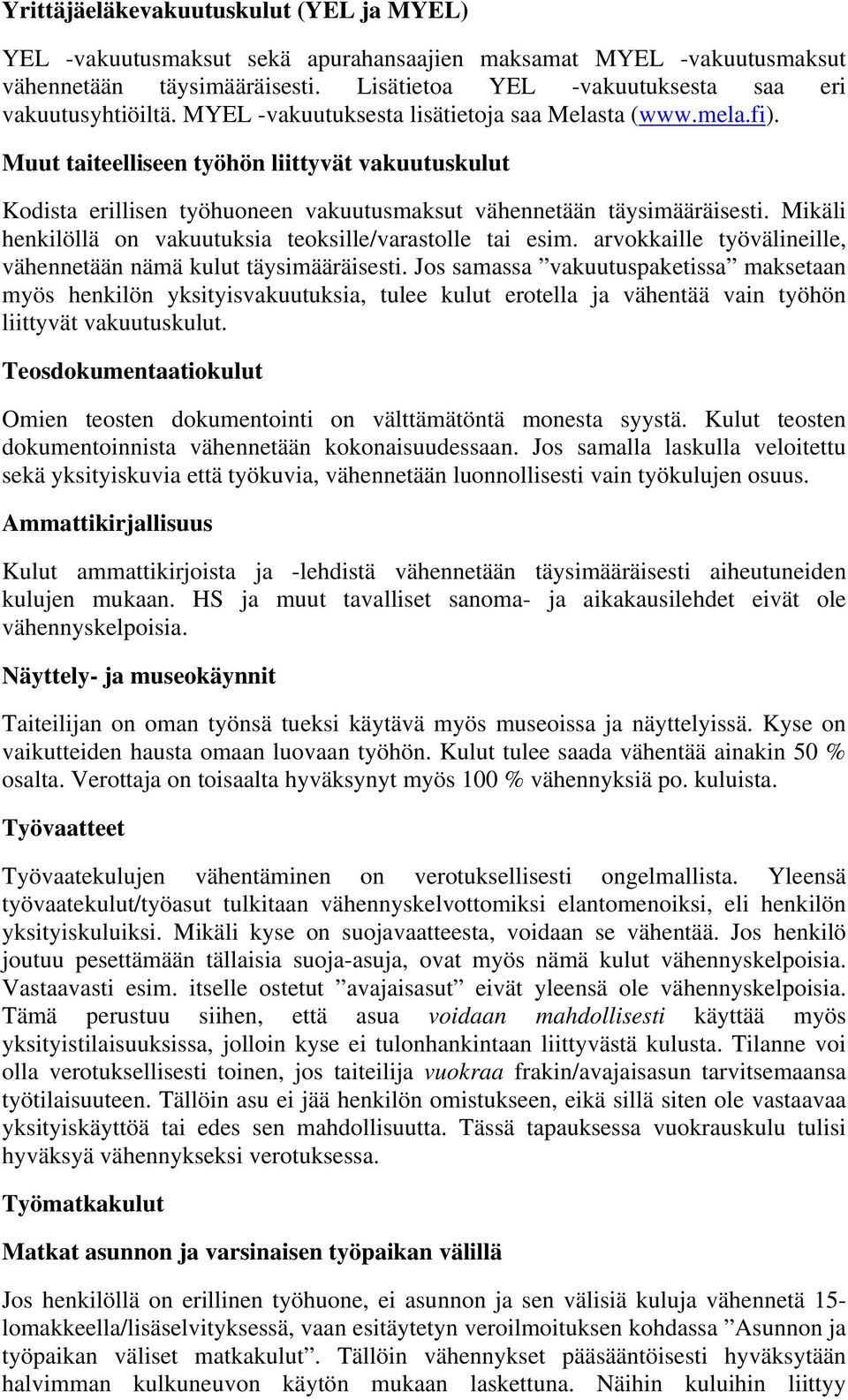 Mikäli henkilöllä on vakuutuksia teoksille/varastolle tai esim. arvokkaille työvälineille, vähennetään nämä kulut täysimääräisesti.