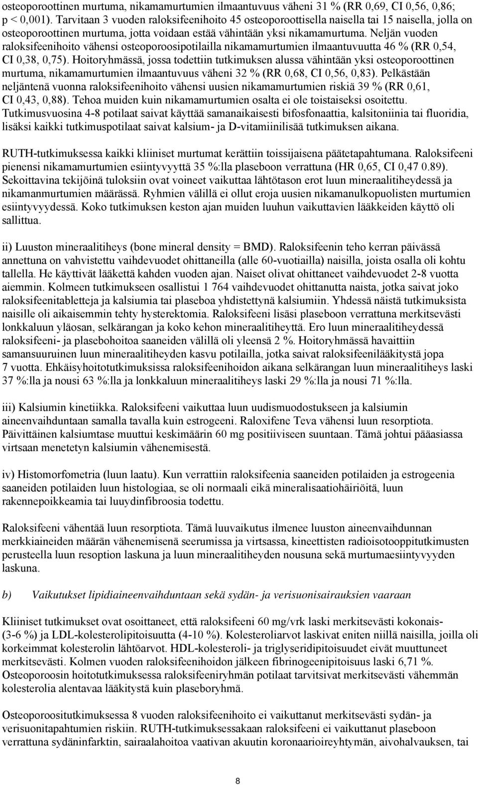 Neljän vuoden raloksifeenihoito vähensi osteoporoosipotilailla nikamamurtumien ilmaantuvuutta 46 % (RR 0,54, CI 0,38, 0,75).