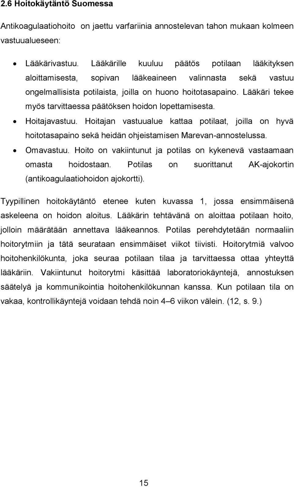 Lääkäri tekee myös tarvittaessa päätöksen hoidon lopettamisesta. Hoitajavastuu. Hoitajan vastuualue kattaa potilaat, joilla on hyvä hoitotasapaino sekä heidän ohjeistamisen Marevan-annostelussa.