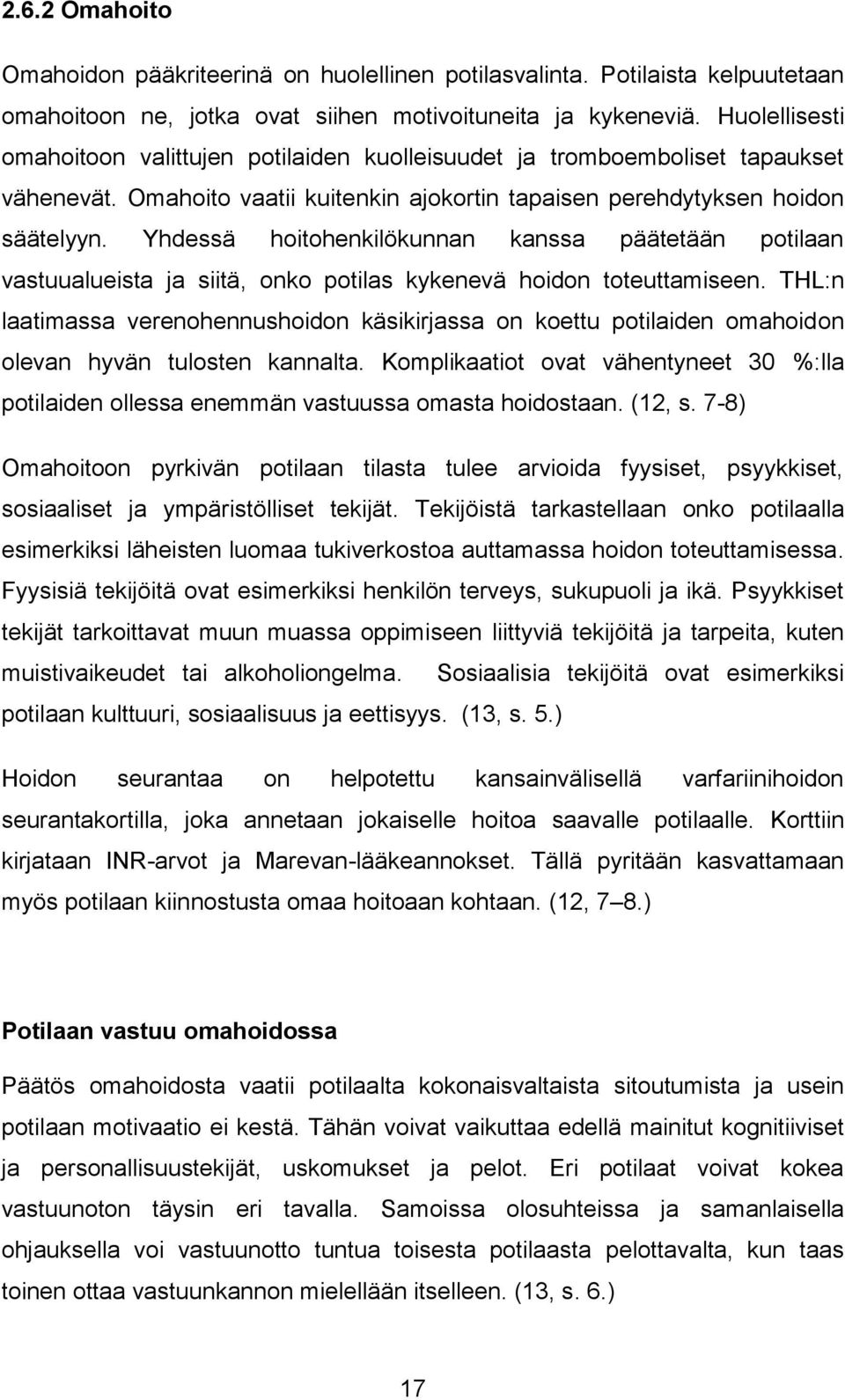 Yhdessä hoitohenkilökunnan kanssa päätetään potilaan vastuualueista ja siitä, onko potilas kykenevä hoidon toteuttamiseen.