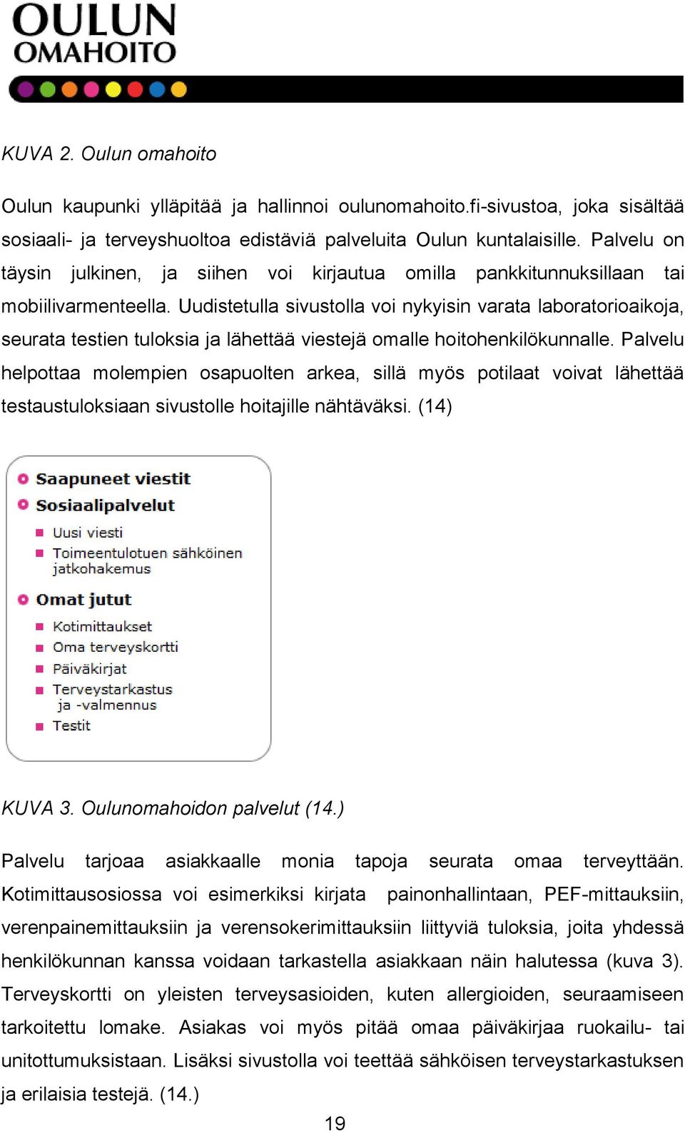 Uudistetulla sivustolla voi nykyisin varata laboratorioaikoja, seurata testien tuloksia ja lähettää viestejä omalle hoitohenkilökunnalle.