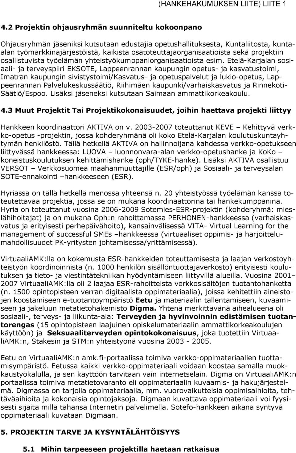 osatoteuttajaorganisaatioista sekä projektiin osallistuvista työelämän yhteistyökumppaniorganisaatioista esim.