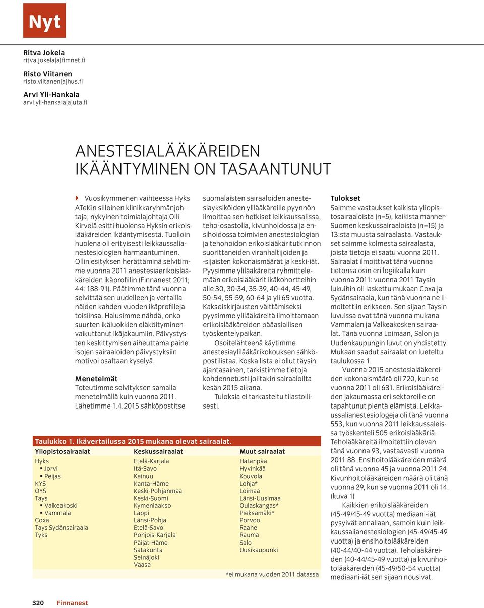 erikoislääkäreiden ikääntymisestä. Tuolloin huolena oli erityisesti leikkaussalianestesiologien harmaantuminen.