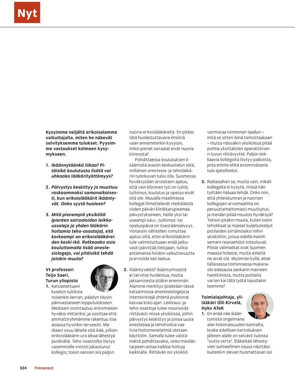 . Mitä pienempiä yksiköitä (pienten sairaaloiden leikkaussaleja ja yhden lääkärin hoitamia teho-osastoja), sitä korkeampi on erikoislääkäreiden keski-ikä.