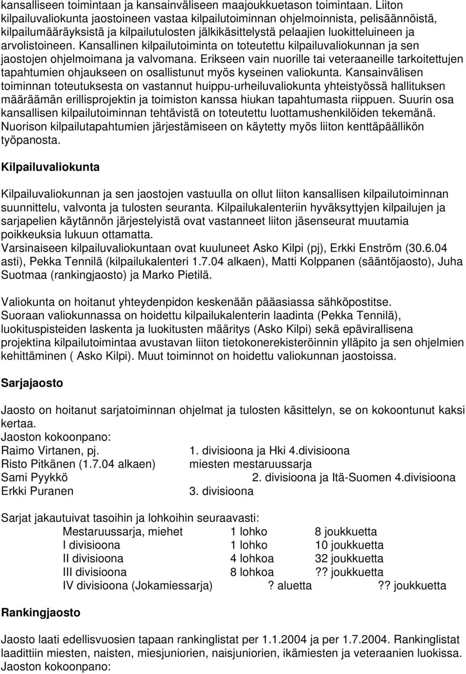 Kansallinen kilpailutoiminta on toteutettu kilpailuvaliokunnan ja sen jaostojen ohjelmoimana ja valvomana.