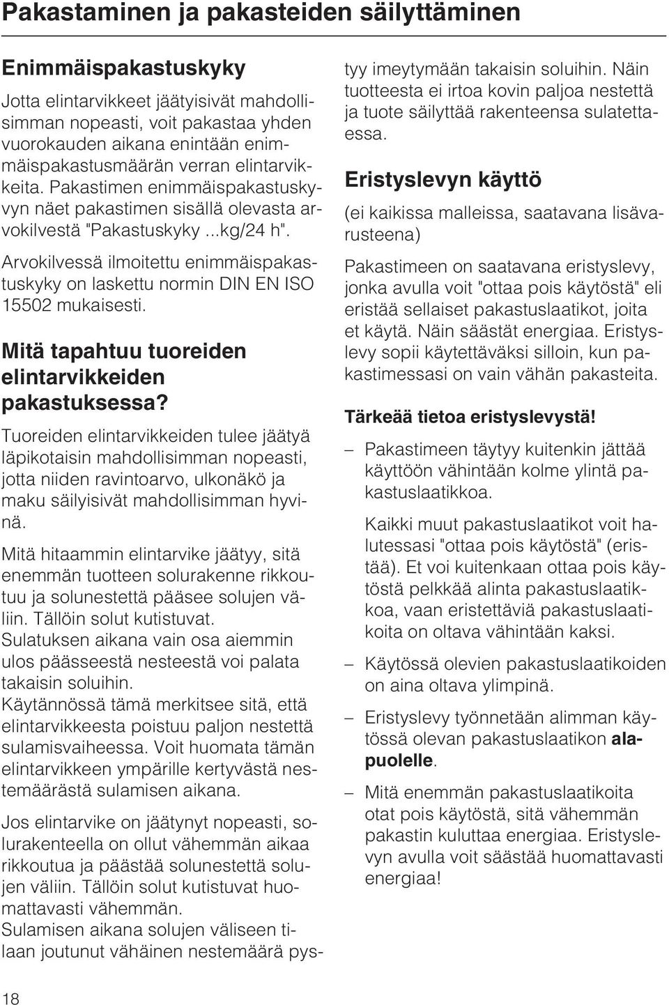 Arvokilvessä ilmoitettu enimmäispakastuskyky on laskettu normin DIN EN ISO 15502 mukaisesti. Mitä tapahtuu tuoreiden elintarvikkeiden pakastuksessa?