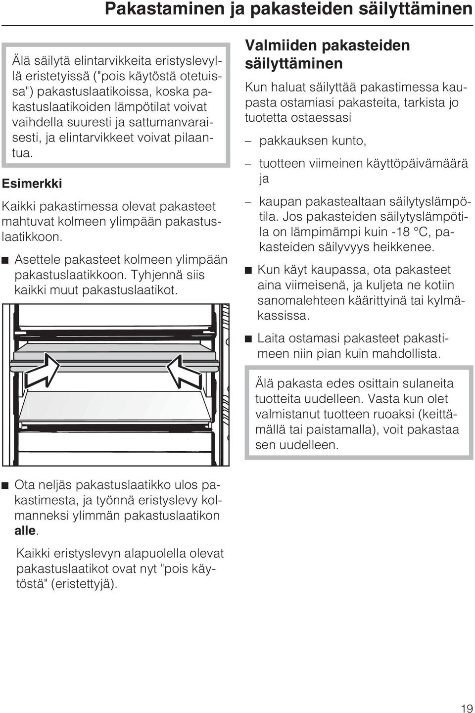 ^ Asettele pakasteet kolmeen ylimpään pakastuslaatikkoon. Tyhjennä siis kaikki muut pakastuslaatikot.